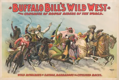 Buffalo Bills Wild West And Congress Of Rough Riders Of The World Wild Rivalries Of Savage Barbarous And Civilized Races