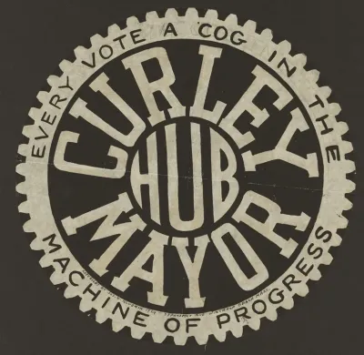 Curley For Mayor Every Vote A Cog In The Machine Of Progress