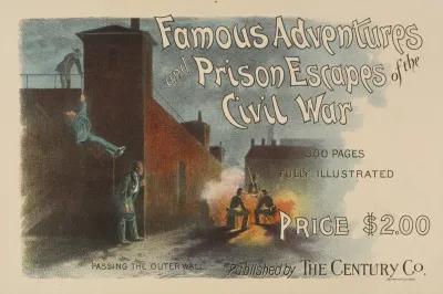 Famous Adventures And Prison Escapes Of The Civil War