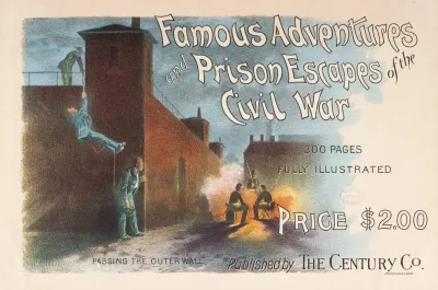 Famous Adventures Prison Escapes Of The Civil War