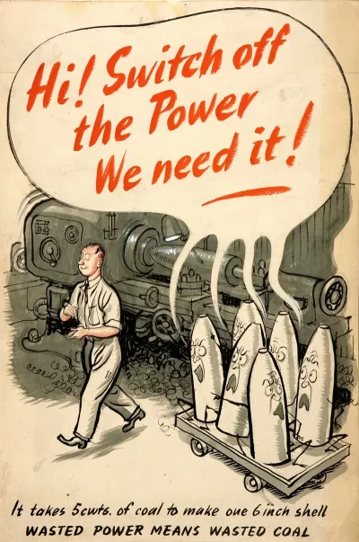 Hi Switch Off The Power We Need It It Takes 5 Cwts Of Coal To Make One 6 Inch Shell Wasted Power Means Wasted Coal