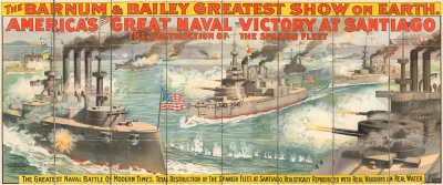 The Barnum And Baileys Greatest Show On Earth Americas Great Naval Victory At Santiago The Destruction Of The Spanish Fleet