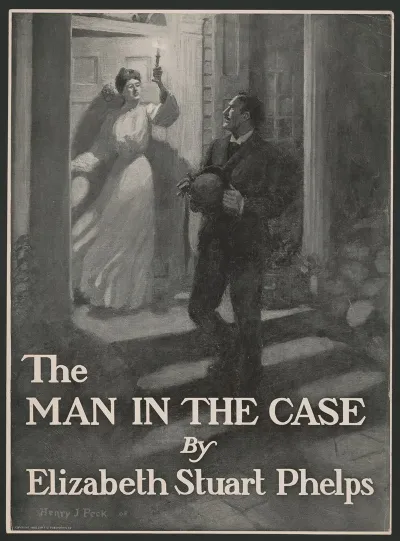 The Man In The Case By Elizabeth Stuart Phelps