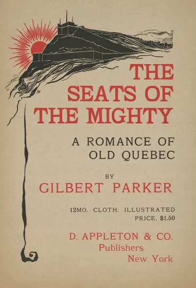 The Seats Of The Mighty A Romance Of Old Quebec By Gilbert Parke
