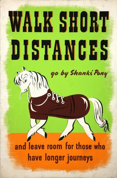 Walk Short Distances Go By Shanks Pony And Leave Room For Those Who Have Longer Journeys