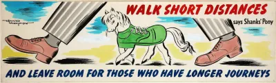 Walk Short Distances Says Shanks Pony And Leave Room For Those Who Have Longer Journeys
