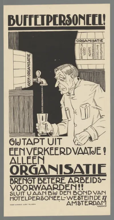 Buffetpersoneel! Gij tapt uit een verkeerd vaatje! Alleen organisatie brengt betere arbeidsvoorwaarden!! Sluit u aan bij den bond van hotelpersoneel - Westeinde 17 Amsterdam