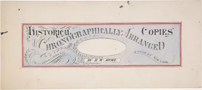 Design for a trade publication titled: "Historical Copies Chronographically Arranged", by R. W. Hume; J. W. Schermerhorn & Co., 14 Bond Street, N. Y.