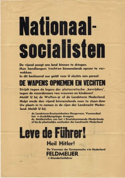 Een Duitse oproep om zich bij de Waffen SS en de Landstorm te melden 'Nationaal Socialisten. De vijand probeert ons land binnen te dringen. Leve de Führer!". Aanmelding bij Feldmeijer, ss Standartenführer en voorman van de Germaanse ss in Nederland.