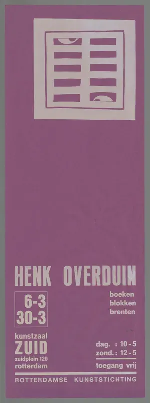 Henk Overduin. Boeken, blokken , brenten. 6-3 30-3. Kunstzaal ZUID Zuidplein 120 Rotterdam. Rotterdamse Kunststichting.