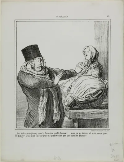 “- Oysters at 25 sous a dozen, horrible!... Even if you gave me 100 sous to eat half a dozen, I would not allow myself such an expense,” plate 18 from Actualités