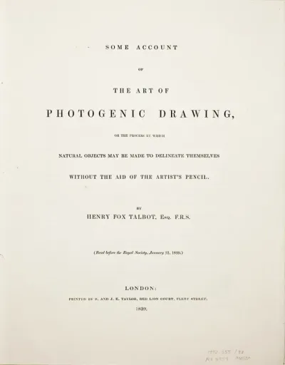 Some Account of the Art of Photogenic Drawing, or the Process by which Natural Objects May Be Made to Delineate Themselves without the Aid of the Artist's Pencil