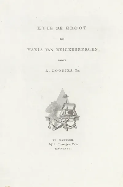 Titelpagina voor: Adriaan Loosjes Pz. 'Huig de Groot en Maria van Reigersbergen', 1794