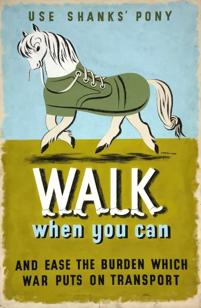 Use Shanks Pony Walk When You Can And Ease The Burden Which War Puts On Transport