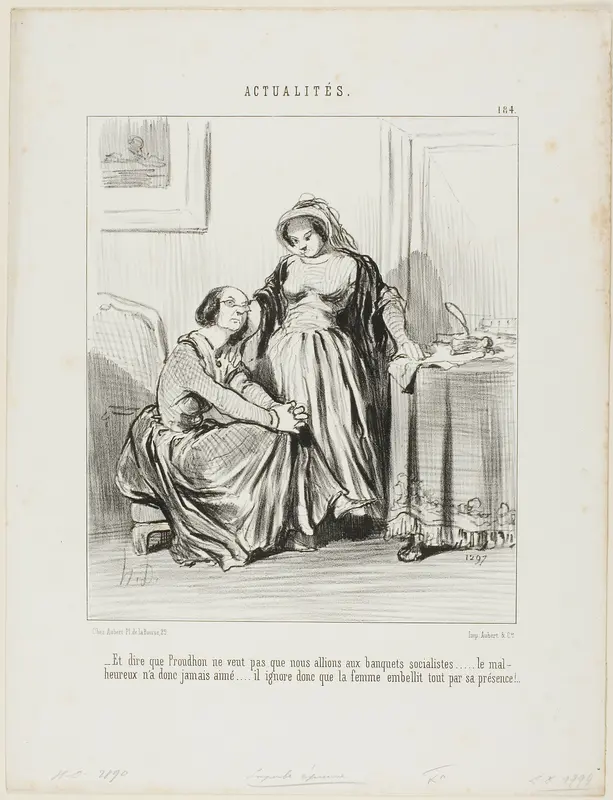“- And to think that Prudhon did not want us to attend the socialist banquets.... the poor man has never loved..... he totally ignores that it is the woman's presence which beautifies existence,” plate 184 from Actualités
