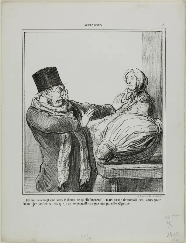 “- Oysters at 25 sous a dozen, horrible!... Even if you gave me 100 sous to eat half a dozen, I would not allow myself such an expense,” plate 18 from Actualités